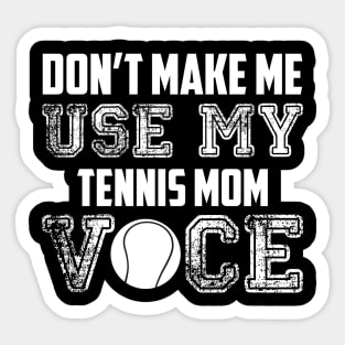 Don't make me use my tennis mom voice funny Sticker